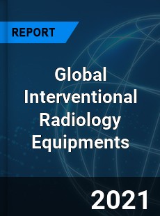 Global Interventional Radiology Equipments Market