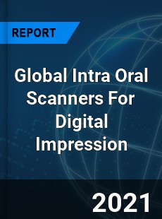 Global Intra Oral Scanners For Digital Impression Market