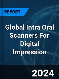 Global Intra Oral Scanners For Digital Impression Market