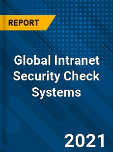 Global Intranet Security Check Systems Market