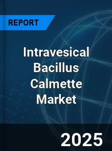 Global Intravesical Bacillus Calmette Market