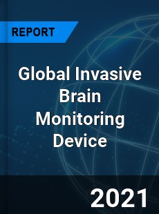 Global Invasive Brain Monitoring Device Industry
