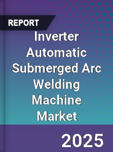 Global Inverter Automatic Submerged Arc Welding Machine Industry