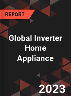 Global Inverter Home Appliance Industry