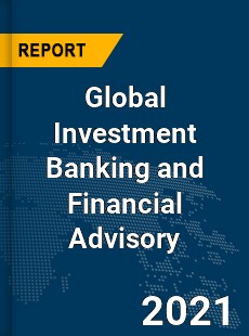 Investment Banking and Financial Advisory Market