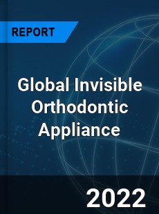 Global Invisible Orthodontic Appliance Market