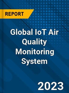 Global IoT Air Quality Monitoring System Industry