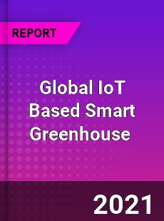 Global IoT Based Smart Greenhouse Market