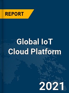 Global IoT Cloud Platform Market