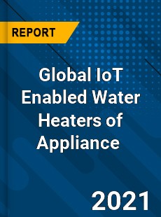 Global IoT Enabled Water Heaters of Appliance Market