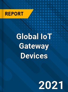Global IoT Gateway Devices Market