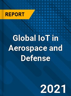 Global IoT in Aerospace and Defense Market