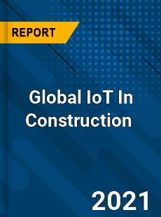 Global IoT In Construction Market