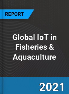 Global IoT in Fisheries & Aquaculture Market