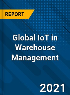 Global IoT in Warehouse Management Market