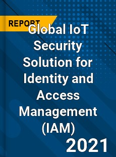 Global IoT Security Solution for Identity and Access Management Market