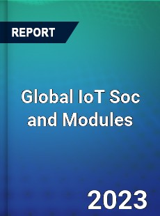 Global IoT Soc and Modules Industry