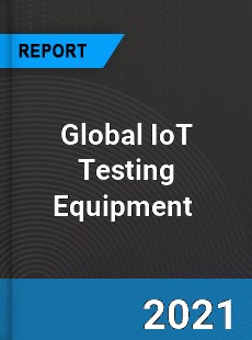Global IoT Testing Equipment Market