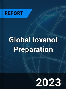 Global Ioxanol Preparation Industry