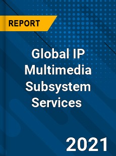 Global IP Multimedia Subsystem Services Market