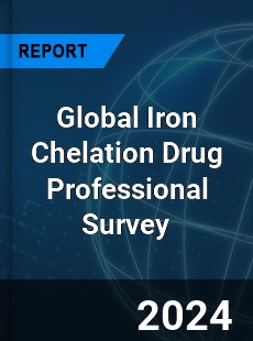 Global Iron Chelation Drug Professional Survey Report
