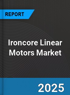Global Ironcore Linear Motors Market