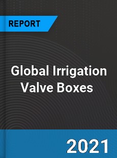 Global Irrigation Valve Boxes Market