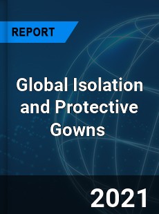 Global Isolation and Protective Gowns Market