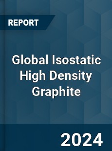 Global Isostatic High Density Graphite Market