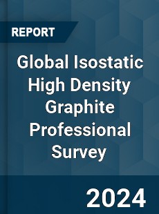 Global Isostatic High Density Graphite Professional Survey Report
