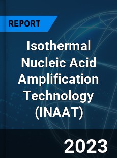 Global Isothermal Nucleic Acid Amplification Technology Market
