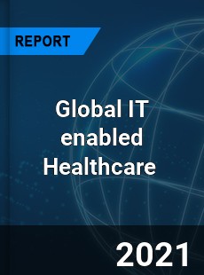 Global IT enabled Healthcare Market