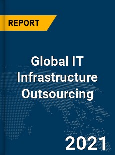 Global IT Infrastructure Outsourcing Market