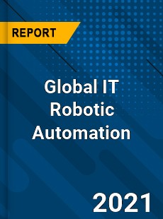 Global IT Robotic Automation Industry