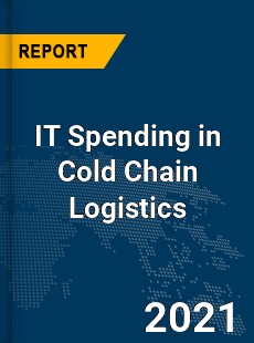 Global IT Spending in Cold Chain Logistics Market