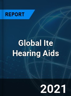 Global Ite Hearing Aids Market