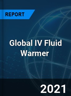 Global IV Fluid Warmer Market