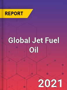 Global Jet Fuel Oil Market