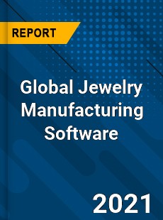 Global Jewelry Manufacturing Software Market