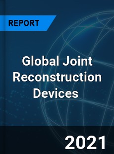 Global Joint Reconstruction Devices Market