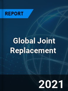 Global Joint Replacement Market
