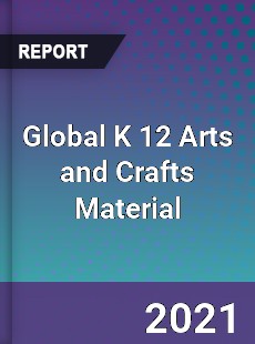 Global K 12 Arts and Crafts Material Market