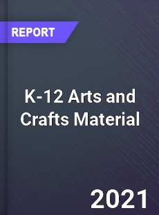 Global K 12 Arts and Crafts Material Market