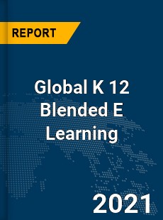 Global K 12 Blended E Learning Market