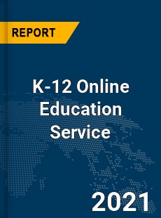 Global K 12 Online Education Service Market
