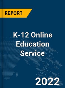 Global K 12 Online Education Service Market
