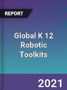 Global K 12 Robotic Toolkits Market