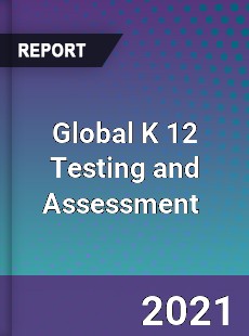 Global K 12 Testing and Assessment Market