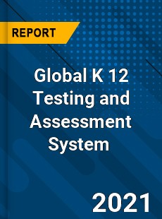 Global K 12 Testing and Assessment System Market