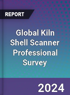 Global Kiln Shell Scanner Professional Survey Report